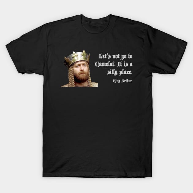 Camelot is a silly place T-Shirt by tonycastell